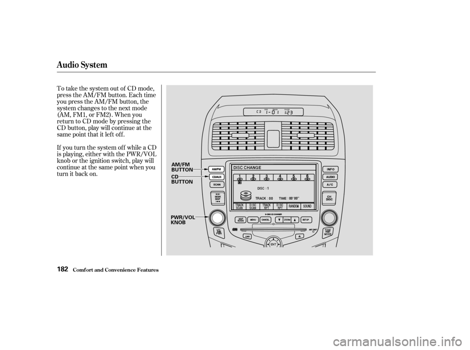 HONDA ACCORD 2003 CL7 / 7.G Owners Manual To take the system out of CD mode, 
press the AM/FM button. Each time
you press the AM/FM button, the
system changes to the next mode
(AM, FM1, or FM2). When you
return to CD mode by pressing the
CD b