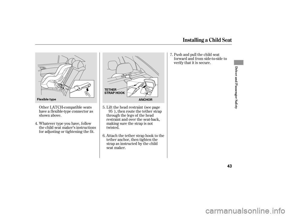 HONDA ACCORD 2009 8.G Owners Manual Whatever type you have, f ollow 
the child seat maker’s instructions
f or adjusting or tightening the f it.Push and pull the child seat
f orward and f rom side-to-side to
verif y that it is secure.
