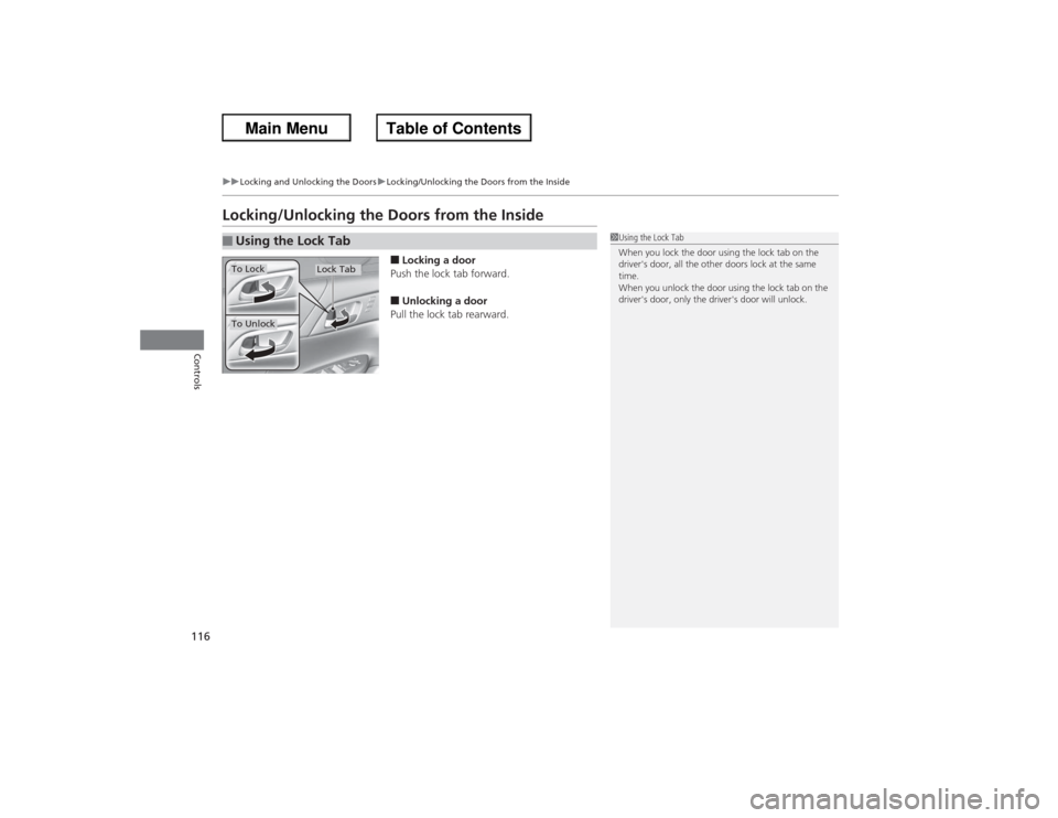 HONDA ACCORD 2013 9.G Owners Manual 116
uuLocking and Unlocking the Doors uLocking/Unlocking the Doors from the Inside
Controls
Locking/Unlocking the Doors from the Inside
■Locking a door
Push the lock tab forward.■Unlocking a door
