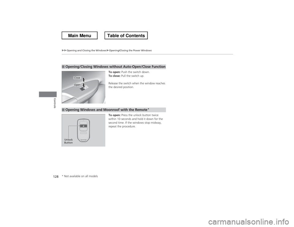 HONDA ACCORD 2013 9.G Owners Manual 128
uuOpening and Closing the Windows uOpening/Closing the Power Windows
Controls
To open: Push the switch down.
To close:  Pull the switch up.
Release the switch when the window reaches 
the desired 