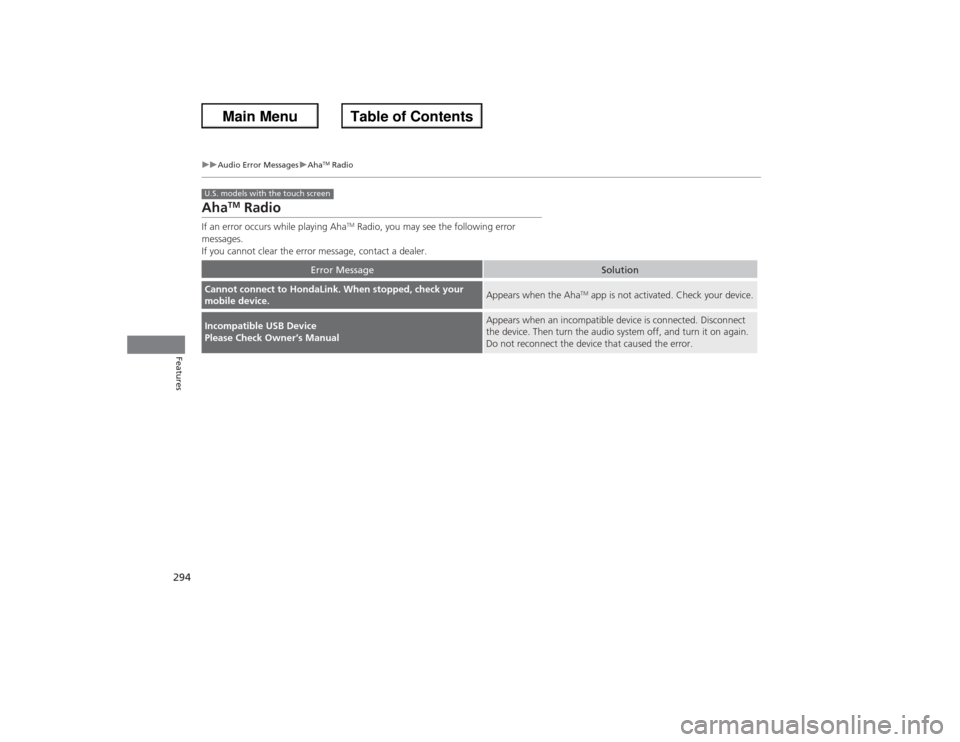 HONDA ACCORD 2013 9.G Owners Manual 294
uuAudio Error Messages uAha
TM Radio
Features
Aha
TM
 Radio
If an error occurs while playing Aha
TM Radio, you may see the following error 
messages.
If you cannot clear the error message, contact