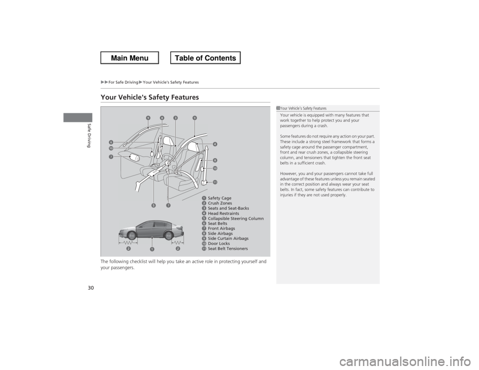 HONDA ACCORD 2013 9.G Owners Manual 30
uuFor Safe Driving uYour Vehicles Safety Features
Safe Driving
Your Vehicles Safety FeaturesThe following checklist will help you take an active role in protecting yourself and
your passengers.
HONDA ACCORD 2013 9.G Owners Manual 30
uuFor Safe Driving uYour Vehicles Safety Features
Safe Driving
Your Vehicles Safety FeaturesThe following checklist will help you take an active role in protecting yourself and
your passengers.