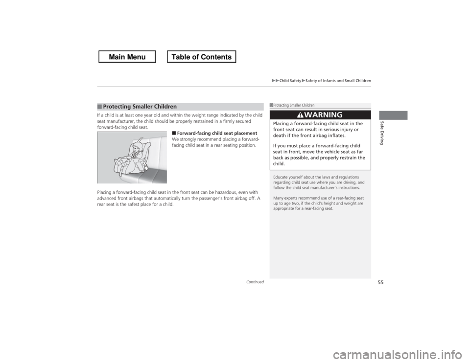HONDA ACCORD 2013 9.G Owners Manual Continued
55
uuChild Safety uSafety of Infants and Small Children
Safe Driving
If a child is at least one year old and within the weight range indicated by the child
seat manufacturer, the child shou HONDA ACCORD 2013 9.G Owners Manual Continued
55
uuChild Safety uSafety of Infants and Small Children
Safe Driving
If a child is at least one year old and within the weight range indicated by the child
seat manufacturer, the child shou