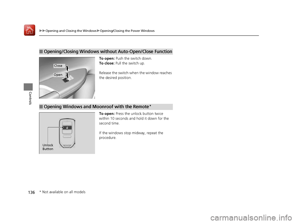 HONDA ACCORD 2016 9.G Owners Manual 136
uuOpening and Closing the Windows uOpening/Closing th e Power Windows
Controls
To open: Push the switch down.
To close:  Pull the switch up.
Release the switch wh en the window reaches 
the desire