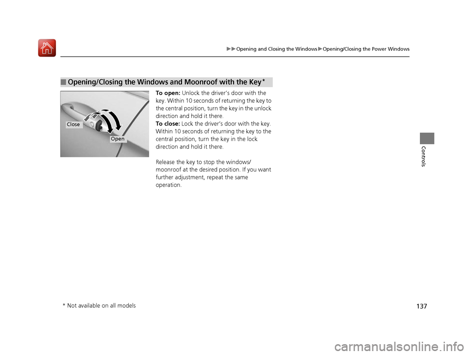 HONDA ACCORD 2016 9.G Owners Manual 137
uuOpening and Closing the Windows uOpening/Closing the Power Windows
Controls
To open: Unlock the driver’s door with the 
key. Within 10 seconds of  returning the key to 
the central position, t