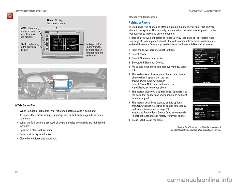 HONDA ACCORD 2016 9.G Quick Guide 80 || 81
Talk Button Tips
•
When using the Talk button, wait for a beep before saying a command.
• To bypass the system prompts, simply press the HONDA ACCORD 2016 9.G Quick Guide 80 || 81
Talk Button Tips
•
When using the Talk button, wait for a beep before saying a command.
• To bypass the system prompts, simply press the