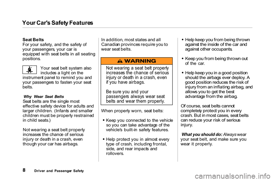 HONDA ACCORD COUPE 2000 CF / 6.G Owners Manual 
You
r Car s Safet y Feature s
Sea t Belt s
Fo r you r safety ,  an d th e  safet y o f
you r passengers , you r  ca r i s
equippe d wit h  sea t belt s i n  al l seating
positions .
You r  sea t bel