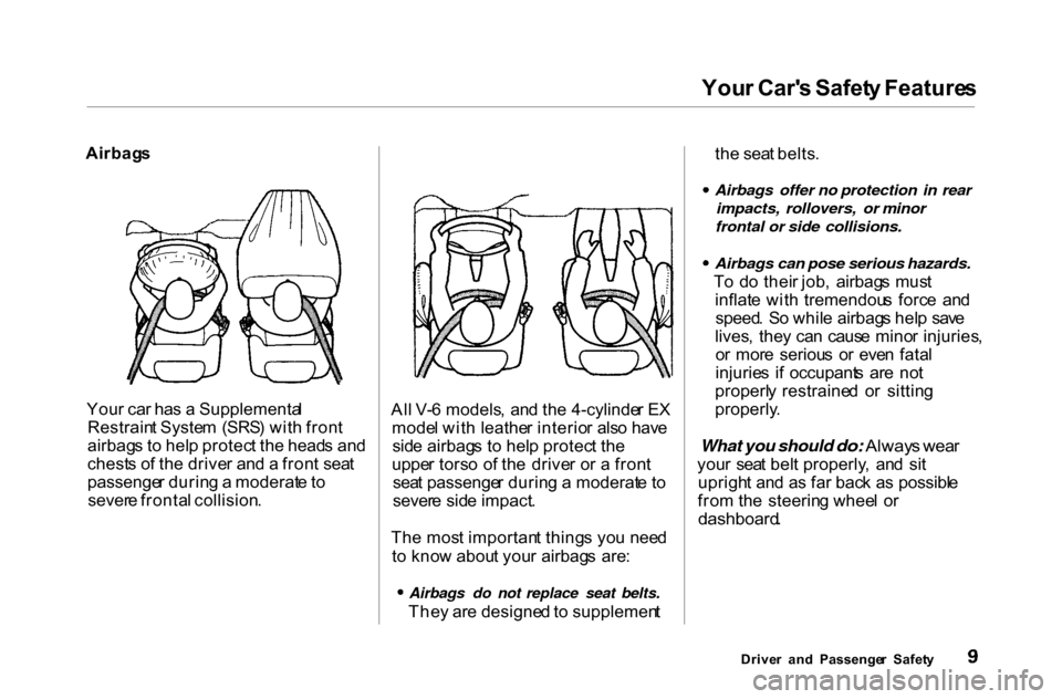 HONDA ACCORD COUPE 2000 CF / 6.G Owners Manual 
You
r Car s Safet y Feature s
Airbag s
You r ca r ha s a  Supplementa l
Restrain t Syste m  (SRS ) wit h fron t
airbag s t o hel p protec t th e head s an d
chest s o f th e drive r an d a  fron t s