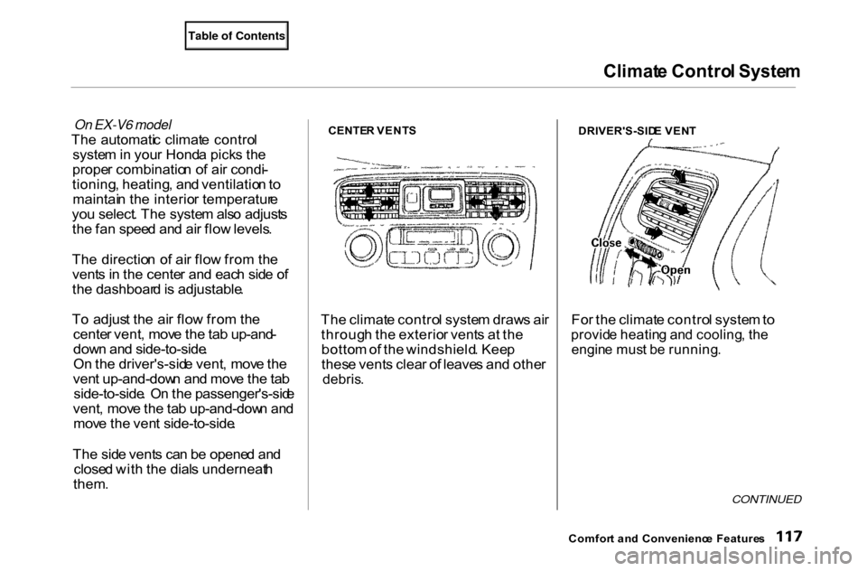 HONDA ACCORD COUPE 2000 CF / 6.G Owners Manual Climat
e Contro l Syste m
On EX-V6 model

Th e  automati c  climat e contro l
syste m in  you r Hond a pick s th e
prope r combinatio n o f ai r condi -
tioning , heating , an d ventilatio n to
mainta