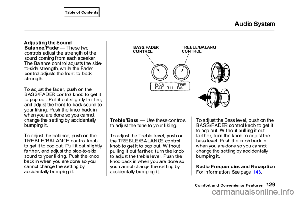 HONDA ACCORD COUPE 2000 CF / 6.G Owners Manual Audi
o Syste m

Adjustin g th e Soun d
Balance/Fade r —  Thes e tw o
control s adjus t th e strengt h o f th e
soun d comin g fro m eac h speaker .
Th e Balanc e contro l adjust s th e  side -
to-si