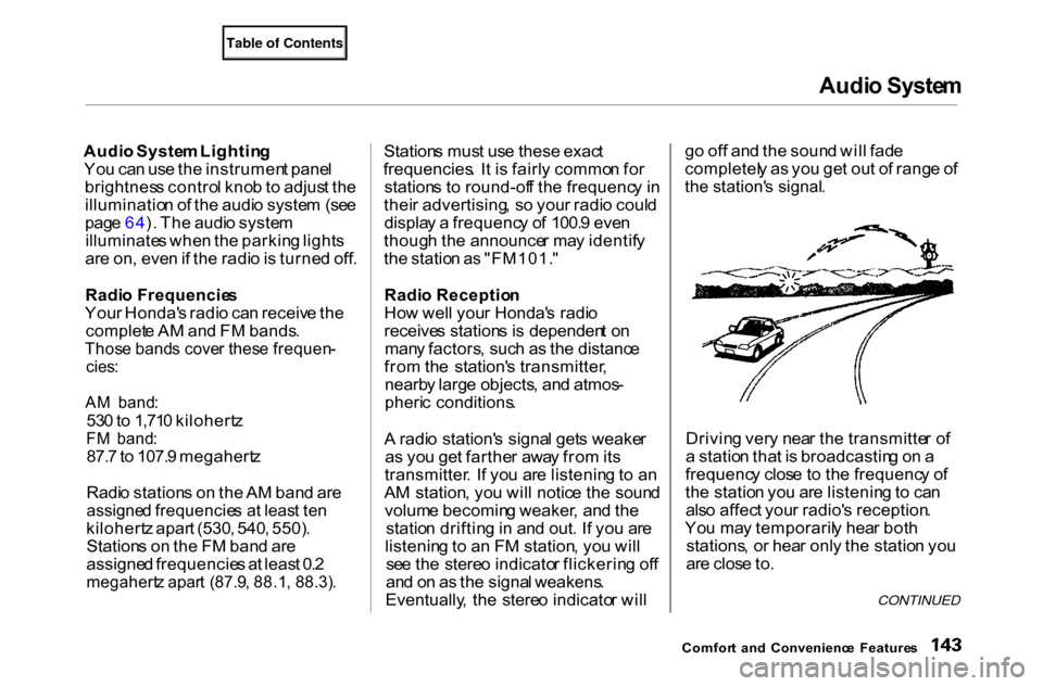 HONDA ACCORD COUPE 2000 CF / 6.G Owners Manual Audi
o Syste m

Audi o Syste m Lightin g
Yo u ca n us e th e instrumen t pane l
brightnes s contro l kno b to  adjus t th e
illuminatio n o f th e audi o syste m  (se e
pag e 64 ). Th e audi o syste m