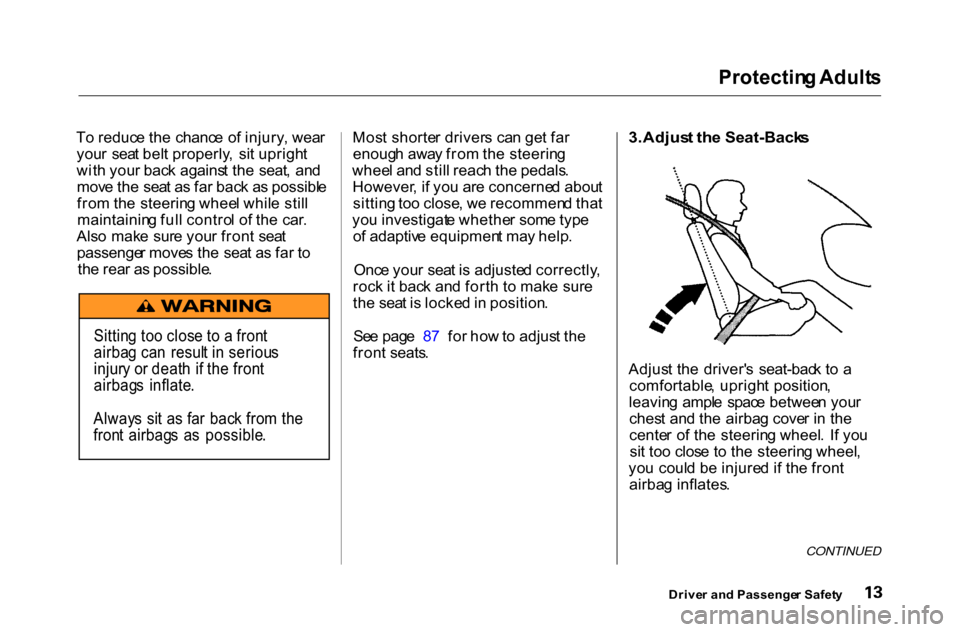 HONDA ACCORD COUPE 2000 CF / 6.G Owners Manual Protectin
g Adult s

T o reduc e th e  chanc e o f injury , wea r
you r  sea t bel t properly ,  si t uprigh t
wit h you r bac k agains t th e  seat ,  an d
mov e th e  sea t a s fa r bac k a s possib