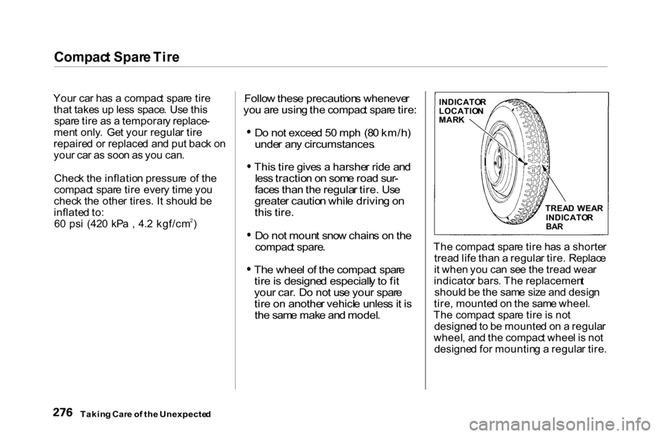 HONDA ACCORD COUPE 2000 CF / 6.G Owners Manual Compac
t Spar e Tir e

You r ca r ha s a  compac t spar e tir e
tha t take s u p les s space . Us e thi s
spar e tir e a s a  temporar y replace -
men t only .  Ge t you r regula r tir e
repaire d o r