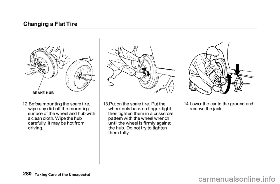 HONDA ACCORD COUPE 2000 CF / 6.G Owners Manual Changin
g a  Fla t Tir e

12.Befor e mountin g th e spar e tire ,
wip e an y dir t of f th e mountin g
surfac e o f th e whee l an d hu b wit h
a  clea n cloth . Wip e th e hu b
carefully , i t ma y b