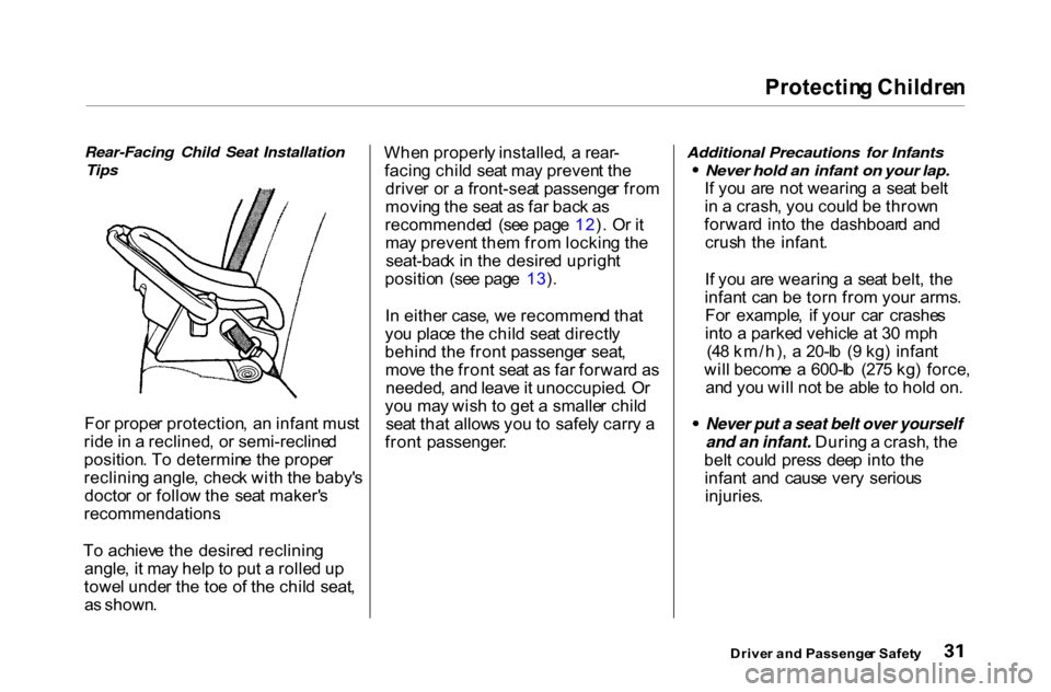 HONDA ACCORD COUPE 2000 CF / 6.G Owners Manual Protectin
g Childre n

Rear-Facing Child Seat Installation Tips

Fo r prope r protection ,  a n infan t mus t
rid e in  a  reclined , o r semi-recline d
position . T o determin e th e prope r
reclinin