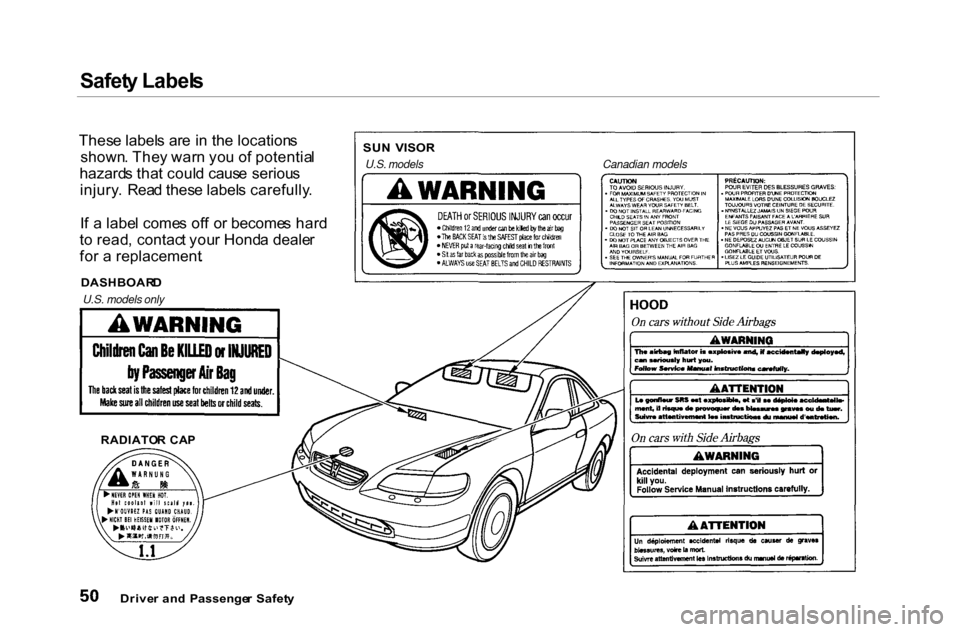 HONDA ACCORD COUPE 2000 CF / 6.G Owners Manual Safet
y Label s

Drive r an d  Passenge r  Safet y

U.S. models only

DASHBOAR
D

Thes
e label s ar e i n th e location s
shown . The y war n yo u o f potentia l
hazard s tha t coul d caus e seriou s
