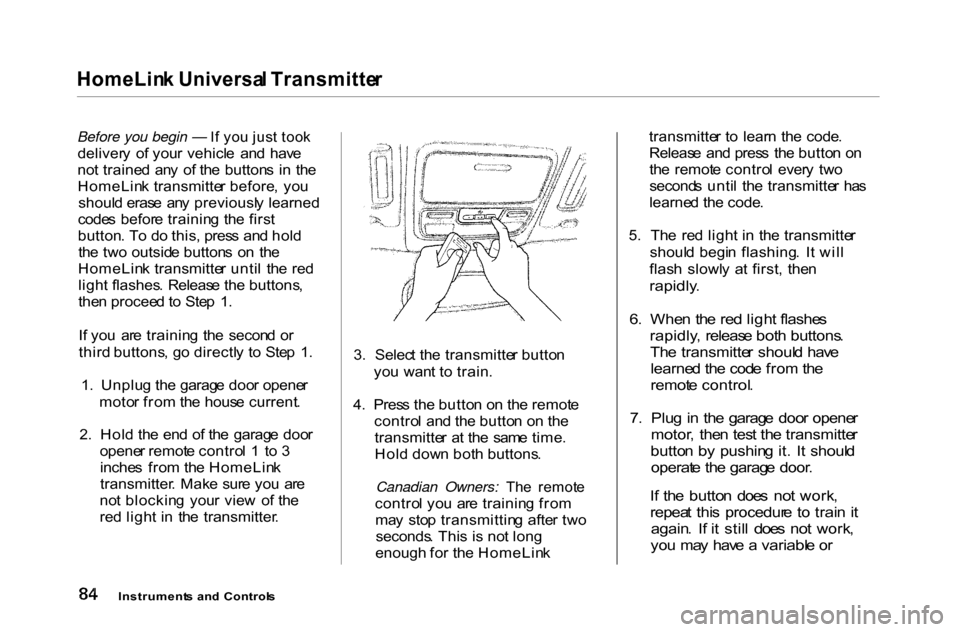 HONDA ACCORD COUPE 2000 CF / 6.G Owners Manual HomeLin
k Universa l Transmitte r

Before you begin — I f yo u jus t too k

deliver y  o f you r vehicl e  an d  hav e
no t traine d  an y  o f th e  button s  i n  th e
HomeLin k transmitte r befor