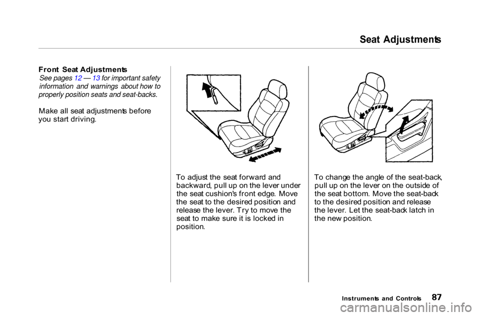 HONDA ACCORD COUPE 2000 CF / 6.G Owners Manual 
Seat
  Adjustment s

Fron t  Sea t Adjustment s

See pages 12 — 13 for important safety
information and warnings about how to
properly position seats and seat-backs.

Mak e al l  sea t adjustment s