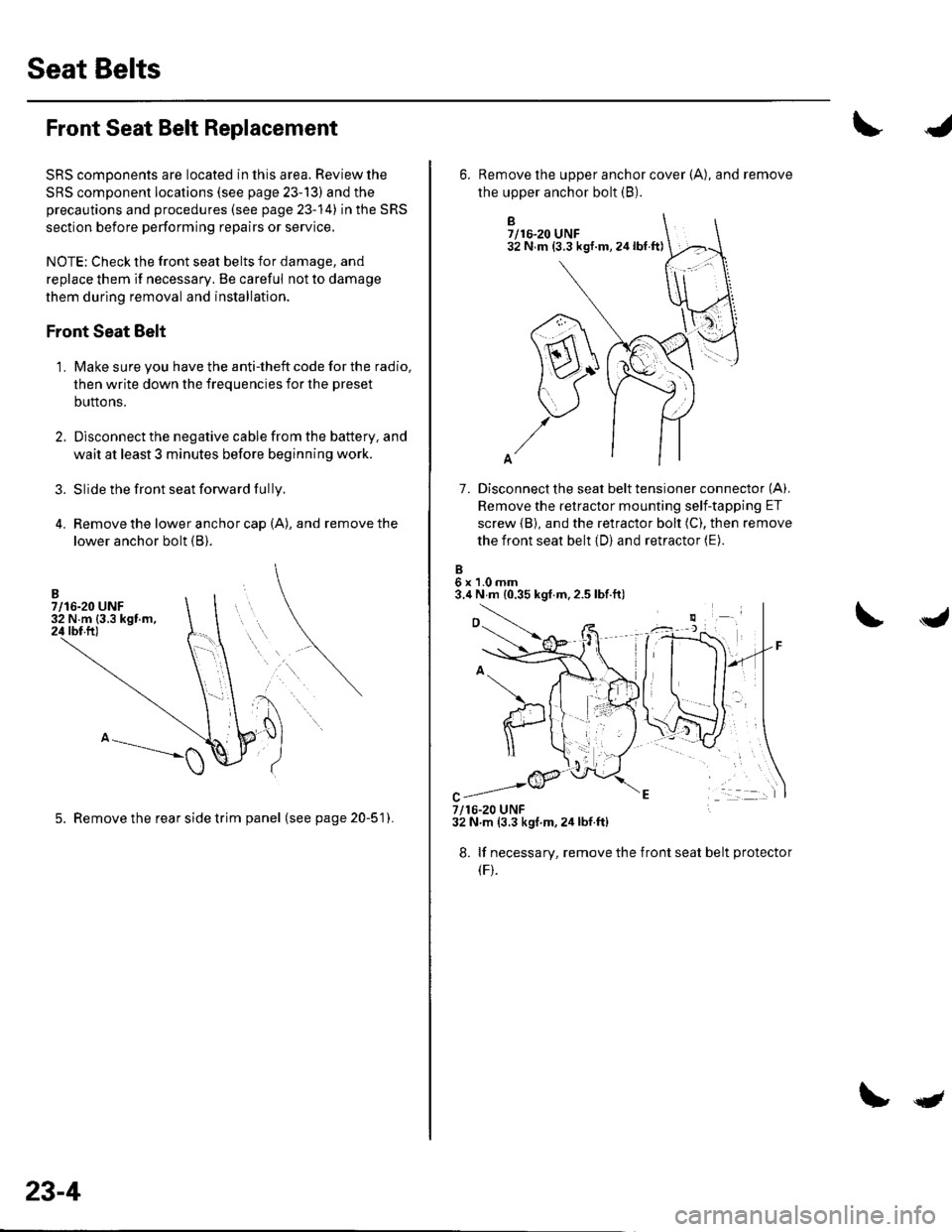 HONDA CIVIC 2003 7.G Workshop Manual Seat Belts
Front Seat Belt Replacement
SRS comDonents are located in this area. Review the
SRS component locations (see page 23-13) and the
precautions and procedures (see page 23-14) in the SRS
secti HONDA CIVIC 2003 7.G Workshop Manual Seat Belts
Front Seat Belt Replacement
SRS comDonents are located in this area. Review the
SRS component locations (see page 23-13) and the
precautions and procedures (see page 23-14) in the SRS
secti