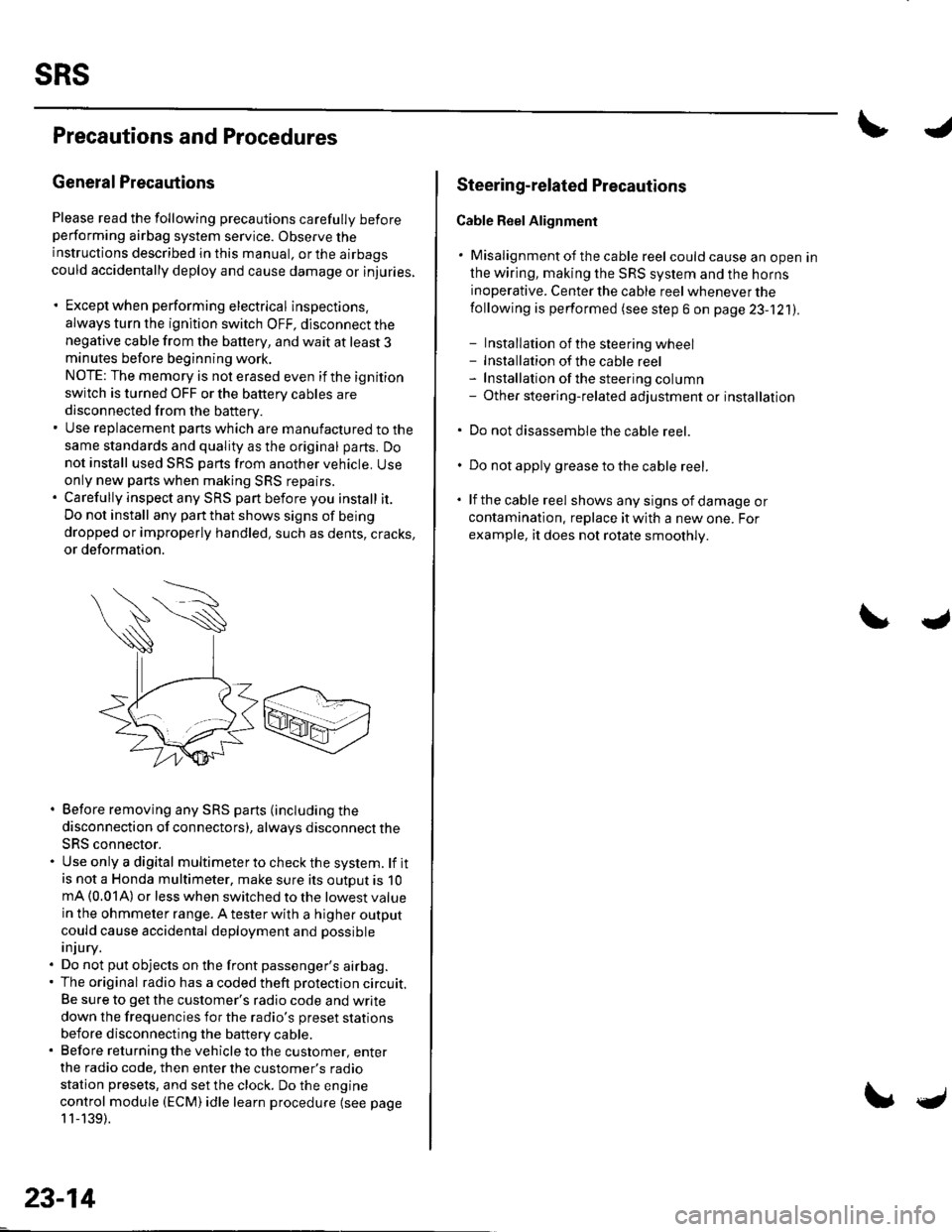 HONDA CIVIC 2003 7.G Workshop Manual sRs
Precautions and Procedures
General Precautions
Please read the following precautions carefully beforeperforming airbag system service. Observe theinstructions described in this manual. or the airb HONDA CIVIC 2003 7.G Workshop Manual sRs
Precautions and Procedures
General Precautions
Please read the following precautions carefully beforeperforming airbag system service. Observe theinstructions described in this manual. or the airb