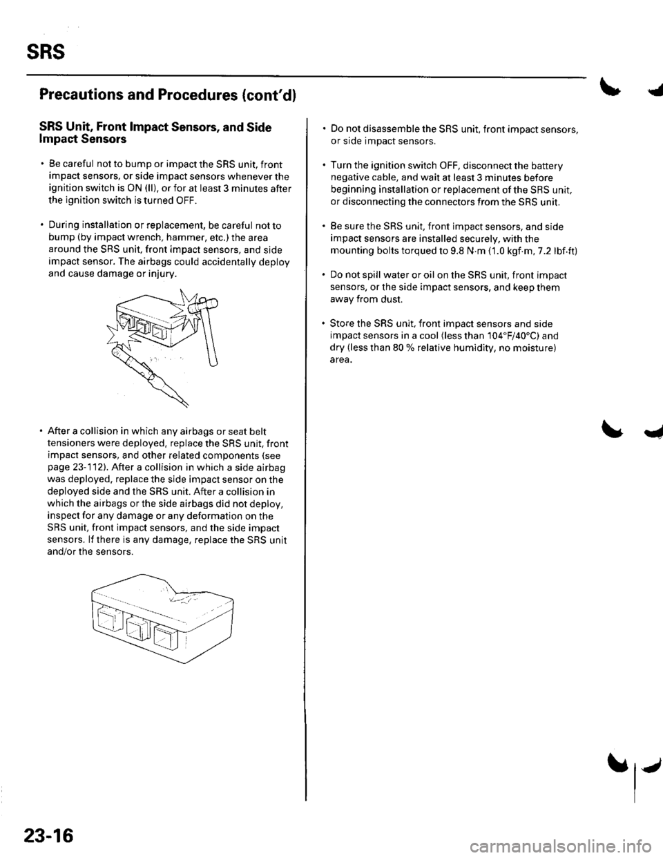 HONDA CIVIC 2003 7.G Workshop Manual sRs
Precautions and Procedures {contdl
SRS Unit, Front lmpact Sensors, and Side
lmpact Sensors
. Be careful not to bump or impact the SRS unit, front
impact sensors, or side impact sensors whenever t HONDA CIVIC 2003 7.G Workshop Manual sRs
Precautions and Procedures {contdl
SRS Unit, Front lmpact Sensors, and Side
lmpact Sensors
. Be careful not to bump or impact the SRS unit, front
impact sensors, or side impact sensors whenever t