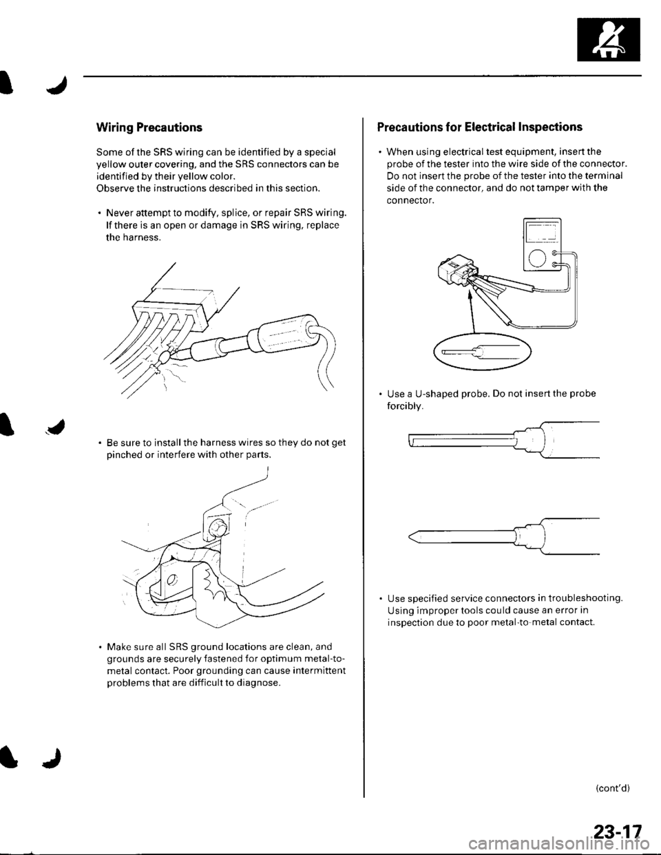 HONDA CIVIC 2003 7.G Workshop Manual I
J
Wiring Precautions
Some of the SRS wiring can be identified by a special
yellow outer covering, and the SRS connectors can be
identified by their yellow color.
Observe the instructions described i HONDA CIVIC 2003 7.G Workshop Manual I
J
Wiring Precautions
Some of the SRS wiring can be identified by a special
yellow outer covering, and the SRS connectors can be
identified by their yellow color.
Observe the instructions described i
