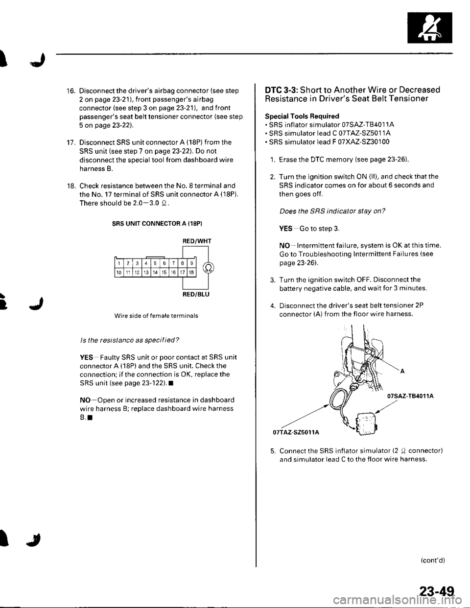 HONDA CIVIC 2003 7.G Workshop Manual I
17.
Oisconnect the drivers airbag connector (see step
2 on page 23-21), f ront passengers airbag
connector (see step 3 on page 23-21), andfront
passengers seat belt tensioner connector (see step
HONDA CIVIC 2003 7.G Workshop Manual I
17.
Oisconnect the drivers airbag connector (see step
2 on page 23-21), f ront passengers airbag
connector (see step 3 on page 23-21), andfront
passengers seat belt tensioner connector (see step