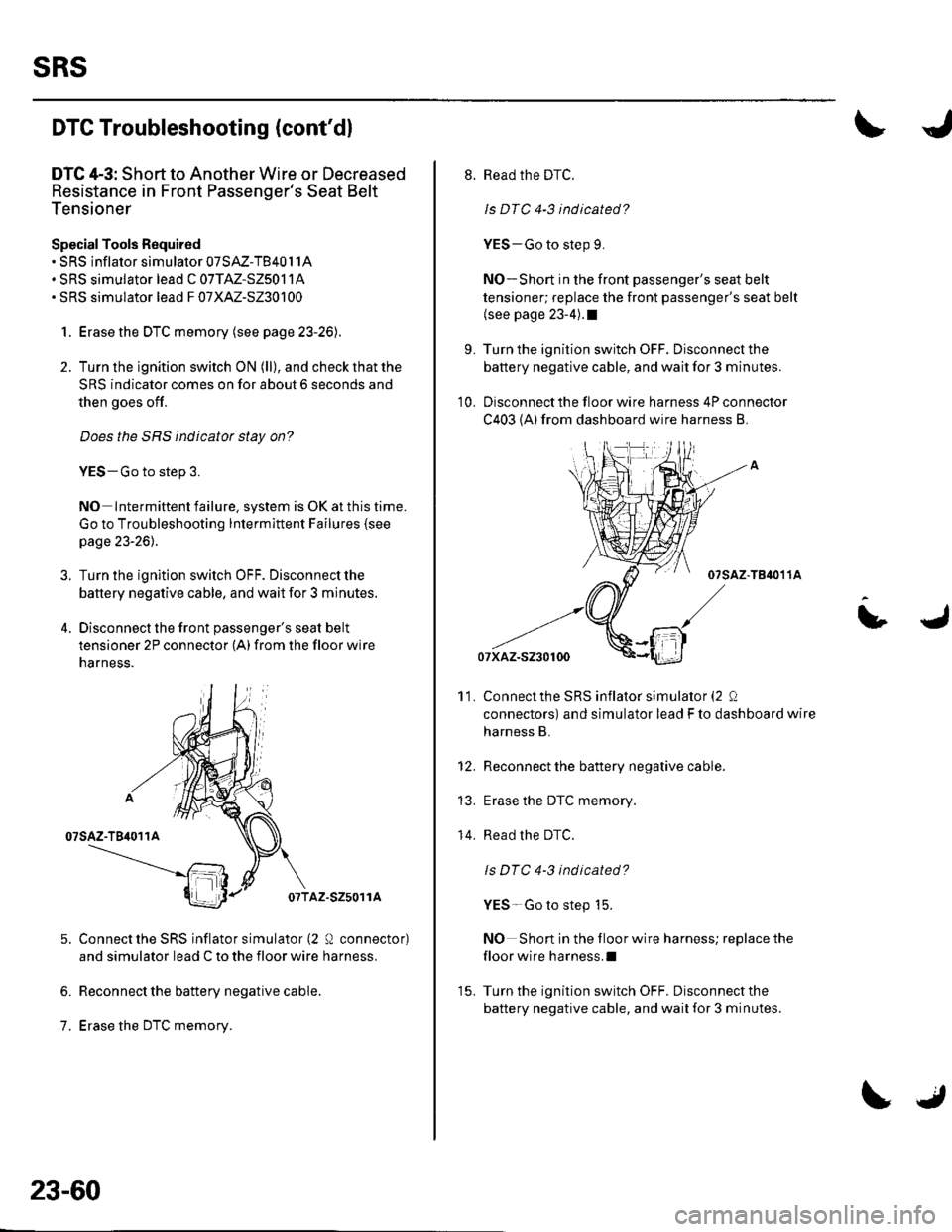 HONDA CIVIC 2003 7.G Workshop Manual sRs
DTC Troubleshooting (contdl
DTC 4-3: Short to Another Wire or Decreased
Resistance in Front Passengers Seat Belt
Tensioner
Special Tools Required. SRS inflator simulator 07SAZ-TB40l1A. SRS simul HONDA CIVIC 2003 7.G Workshop Manual sRs
DTC Troubleshooting (contdl
DTC 4-3: Short to Another Wire or Decreased
Resistance in Front Passengers Seat Belt
Tensioner
Special Tools Required. SRS inflator simulator 07SAZ-TB40l1A. SRS simul
