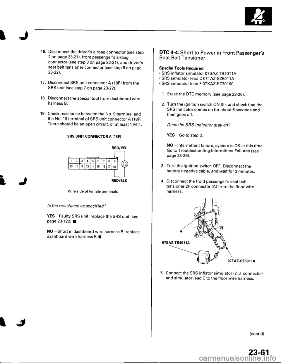HONDA CIVIC 2003 7.G Workshop Manual I
]
16. Disconnectthe drivers airbag connector (see step2 on page 23-211, front passengers airbagconnector (see step 3 on page 23-21), and driver,sseat belt tensioner connector (see step 5 on page
2