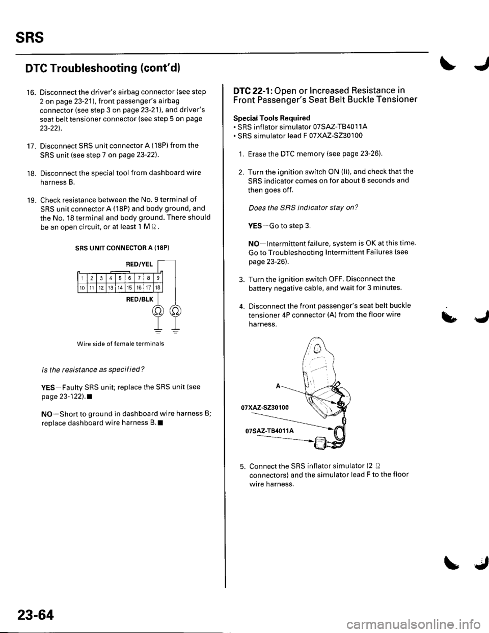 HONDA CIVIC 2003 7.G Workshop Manual sRs
DTC Troubleshooting (contdl
16. Disconnect the drivers airbag connector (see step
2 on page 23-21), front passengers airbag
connector (see step 3 on page 23-21). and drivers
seat belt tensione HONDA CIVIC 2003 7.G Workshop Manual sRs
DTC Troubleshooting (contdl
16. Disconnect the drivers airbag connector (see step
2 on page 23-21), front passengers airbag
connector (see step 3 on page 23-21). and drivers
seat belt tensione