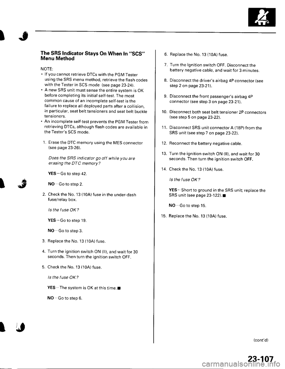 HONDA CIVIC 2003 7.G Workshop Manual JI
I
The SRS lndicator Stays On When ln "SCS"
Menu Method
NOTE:. lf you cannot retrieve DTCSwith the PGM Tester
using the SRS menu method. retrieve the flash codeswith the Tester in SCS mode {see page HONDA CIVIC 2003 7.G Workshop Manual JI
I
The SRS lndicator Stays On When ln "SCS"
Menu Method
NOTE:. lf you cannot retrieve DTCSwith the PGM Tester
using the SRS menu method. retrieve the flash codeswith the Tester in SCS mode {see page