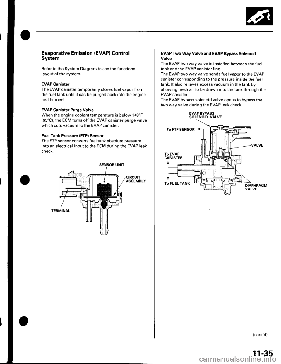 HONDA CIVIC 2003 7.G Workshop Manual Evaporative Emission (EVAPI Control
System
Refer to the System Diagram to see the functional
layout of the system.
EVAP Canister
The EVAP canister temporarily stores fuel vapor from
the fuel tank unti HONDA CIVIC 2003 7.G Workshop Manual Evaporative Emission (EVAPI Control
System
Refer to the System Diagram to see the functional
layout of the system.
EVAP Canister
The EVAP canister temporarily stores fuel vapor from
the fuel tank unti