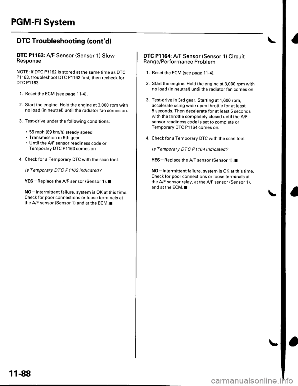 HONDA CIVIC 2003 7.G Workshop Manual PGM-FI System
DTC Troubleshooting (contdl
DTC Pl163: AyF Sensor (Sensor 1 ) SlowResponse
NOTE: lf DTC P1162 is stored at the same time as DTC
P1163. troubleshoot DTC P1162 first, then recheckfor
DTC HONDA CIVIC 2003 7.G Workshop Manual PGM-FI System
DTC Troubleshooting (contdl
DTC Pl163: AyF Sensor (Sensor 1 ) SlowResponse
NOTE: lf DTC P1162 is stored at the same time as DTC
P1163. troubleshoot DTC P1162 first, then recheckfor
DTC