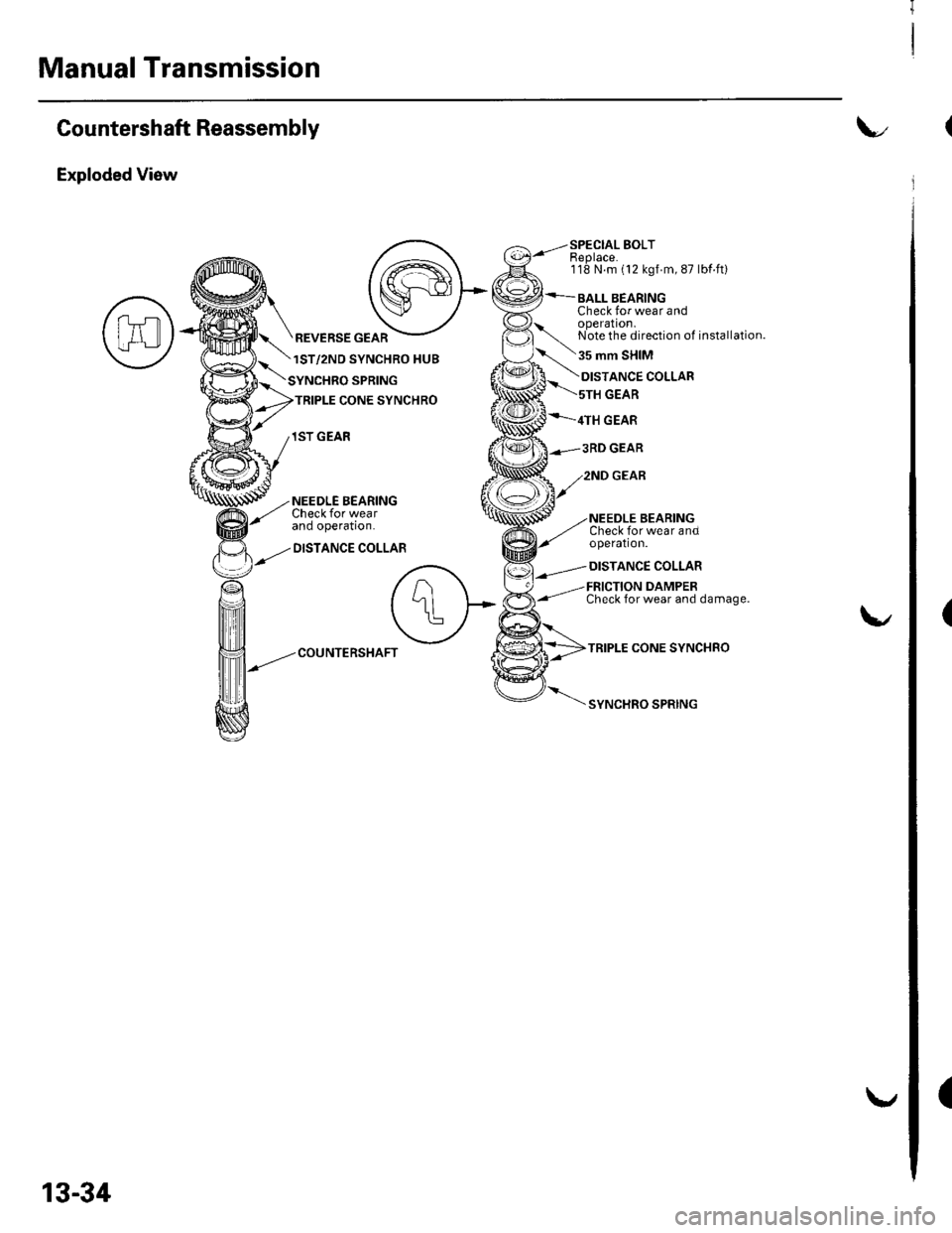 HONDA CIVIC 2003 7.G Workshop Manual Manual Transmission
(
(
Countershaft Reassembly
Exploded View
SPECIAL BOLTEeplace.118 N.m (12 kgf m, 87 lbf ft)
BALL BEARINGCheck for wear andoperation.Note the direction of installation.
35 mm SHIM
R