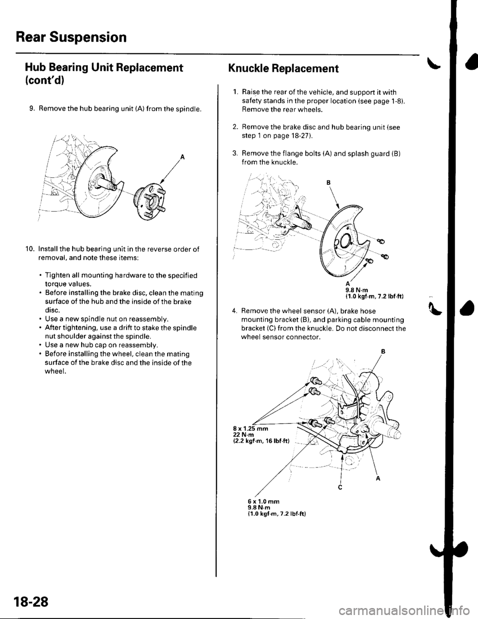HONDA CIVIC 2003 7.G Workshop Manual Rear Suspension
Hub Bearing Unit Replacement
(contd)
9. Remove the hub bearing unit (A) from the spindle.
Install the hub bearing unit in the reverse order of
removal, and note these items:
. Tighten HONDA CIVIC 2003 7.G Workshop Manual Rear Suspension
Hub Bearing Unit Replacement
(contd)
9. Remove the hub bearing unit (A) from the spindle.
Install the hub bearing unit in the reverse order of
removal, and note these items:
. Tighten