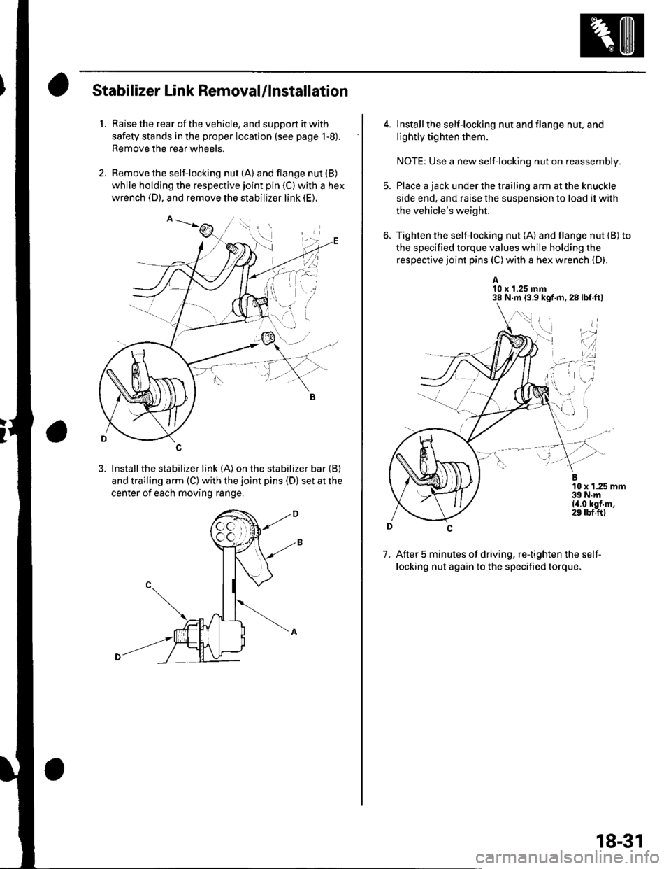 HONDA CIVIC 2002 7.G Workshop Manual Stabilizer Link Removal/lnstallation
1. Raise the rear of the vehicle, and support it with
safety stands in the proper location (see page 1-8).
Remove the rear wheels.
2. Remove the self-locking nut ( HONDA CIVIC 2002 7.G Workshop Manual Stabilizer Link Removal/lnstallation
1. Raise the rear of the vehicle, and support it with
safety stands in the proper location (see page 1-8).
Remove the rear wheels.
2. Remove the self-locking nut (