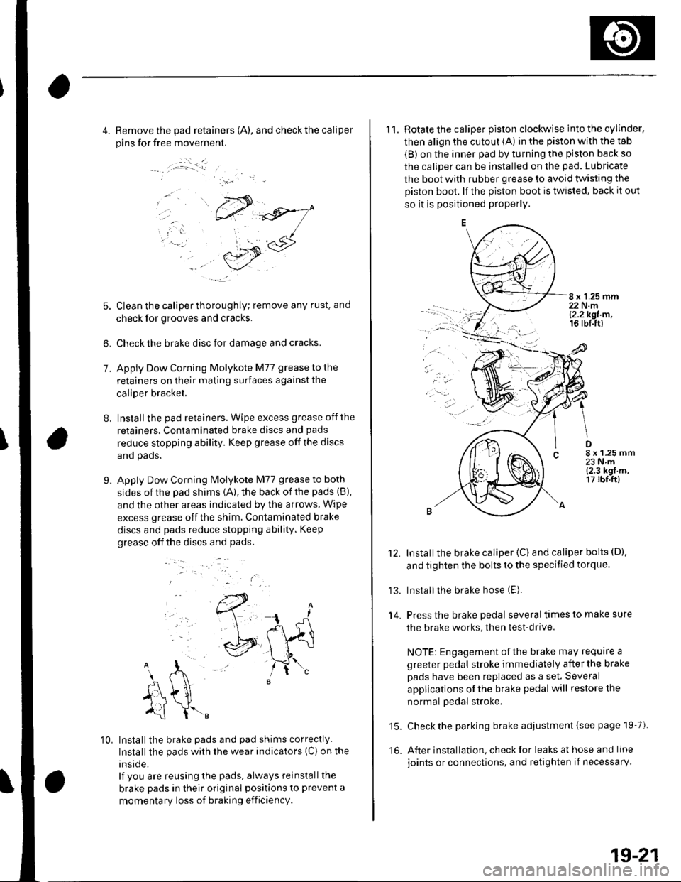 HONDA CIVIC 2003 7.G Workshop Manual 4. Remove the pad retainers (A). and check the caliper
pins for free movement.
:.i _ _l
7.
8.
5. Clean the caliper thoroughly; remove any rust. and
check for grooves and cracks.
6, Check the brake dis HONDA CIVIC 2003 7.G Workshop Manual 4. Remove the pad retainers (A). and check the caliper
pins for free movement.
:.i _ _l
7.
8.
5. Clean the caliper thoroughly; remove any rust. and
check for grooves and cracks.
6, Check the brake dis