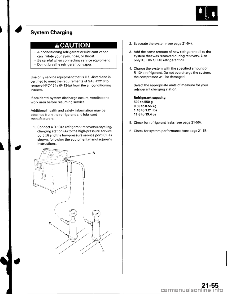 HONDA CIVIC 2003 7.G Workshop Manual System Charging
Air conditioning refrigerant or lubricant vapor
can irritate your eyes, nose, or throat.
Be carefulwhen connecting service equipment.
Do not breathe refrigerant or vapor,
Use only serv HONDA CIVIC 2003 7.G Workshop Manual System Charging
Air conditioning refrigerant or lubricant vapor
can irritate your eyes, nose, or throat.
Be carefulwhen connecting service equipment.
Do not breathe refrigerant or vapor,
Use only serv