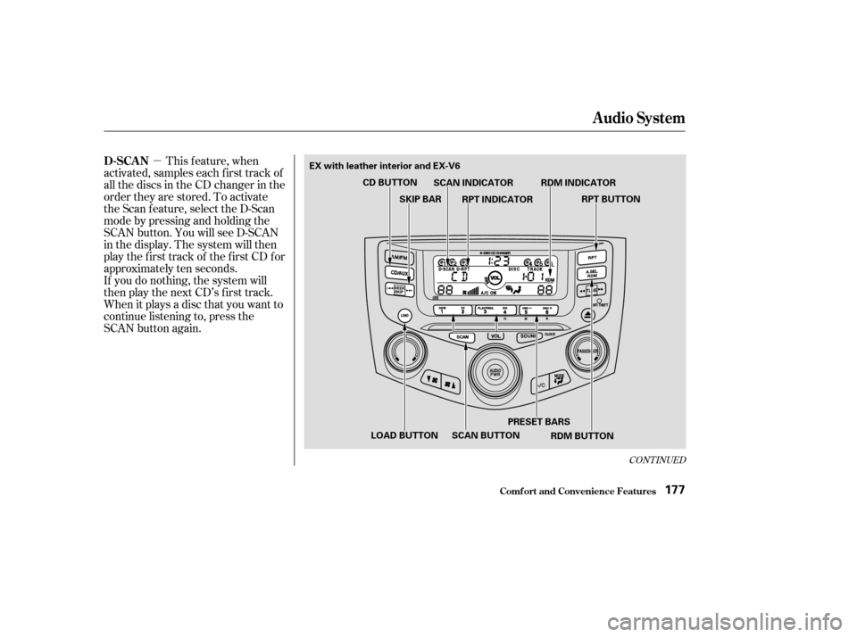HONDA ACCORD COUPE 2003 CL7 / 7.G Owners Manual µ
CONT INUED
This f eature, when
activated, samples each first track of
all the discs in the CD changer in the
order they are stored. To activate
the Scan f eature, select the D-Scan
mode by pressin