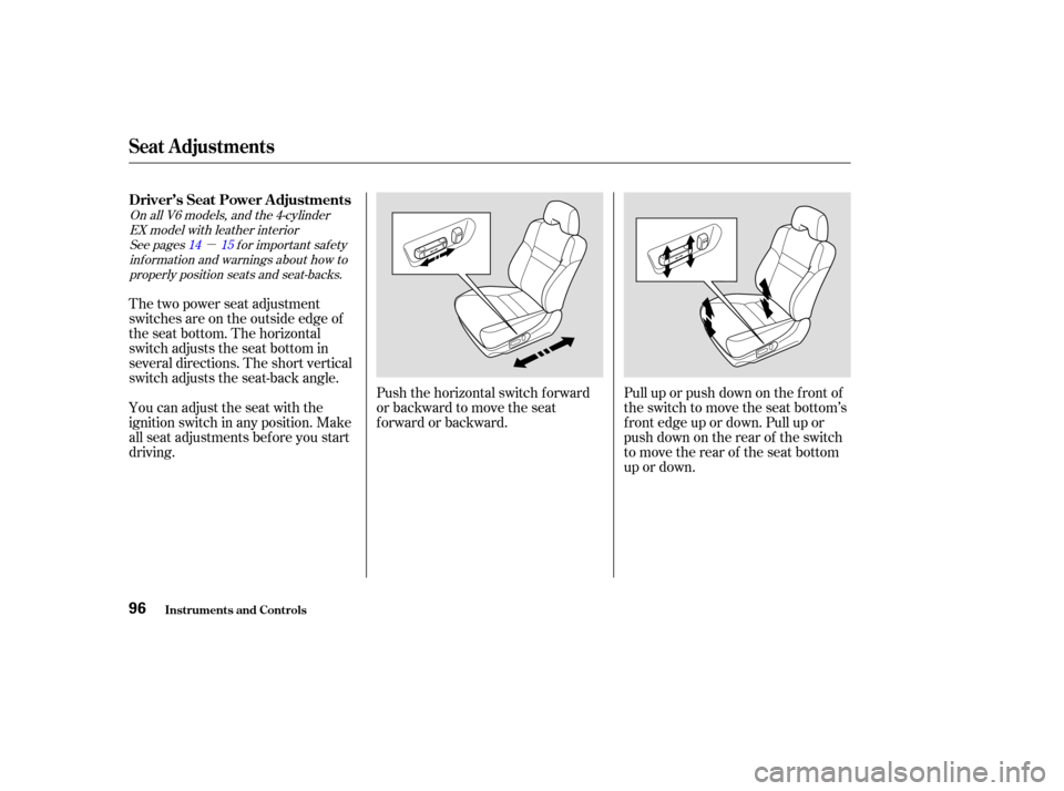 HONDA ACCORD COUPE 2003 CL7 / 7.G Owners Manual µ
Pull up or push down on the f ront of
the switch to move the seat bottom’s
f ront edge up or down. Pull up or
push down on the rear of the switch
to move the rear of the seat bottom
up or down.
