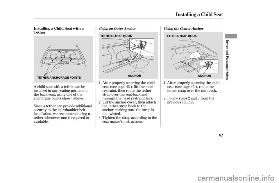 HONDA ACCORD COUPE 2005 CL7 / 7.G Owners Manual A child seat with a tether can be 
installed in any seating position in
the back seat, using one of the
anchorage points shown above. 
Since a tether can provide additional 
security to the lap/should