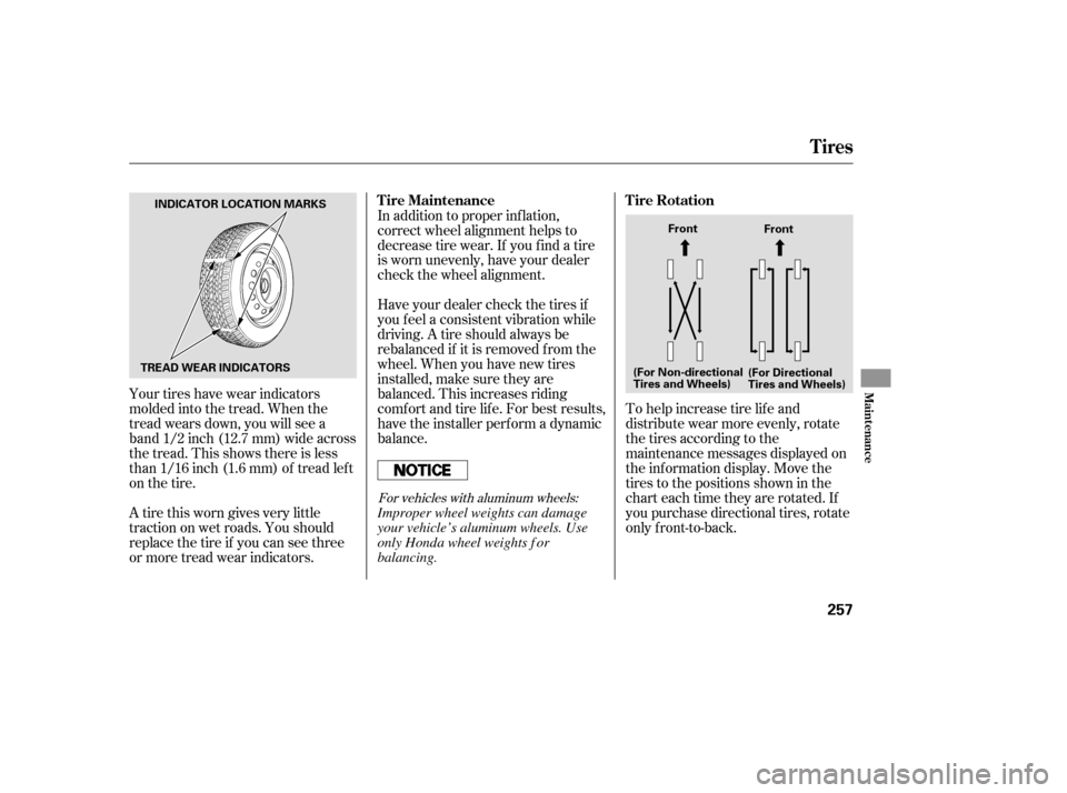 HONDA ACCORD COUPE 2006 CL7 / 7.G Owners Manual Your tires have wear indicators
molded into the tread. When the
tread wears down, you will see a
band 1/2 inch (12.7 mm) wide across
the tread. This shows there is less
than 1/16 inch (1.6 mm) of trea HONDA ACCORD COUPE 2006 CL7 / 7.G Owners Manual Your tires have wear indicators
molded into the tread. When the
tread wears down, you will see a
band 1/2 inch (12.7 mm) wide across
the tread. This shows there is less
than 1/16 inch (1.6 mm) of trea