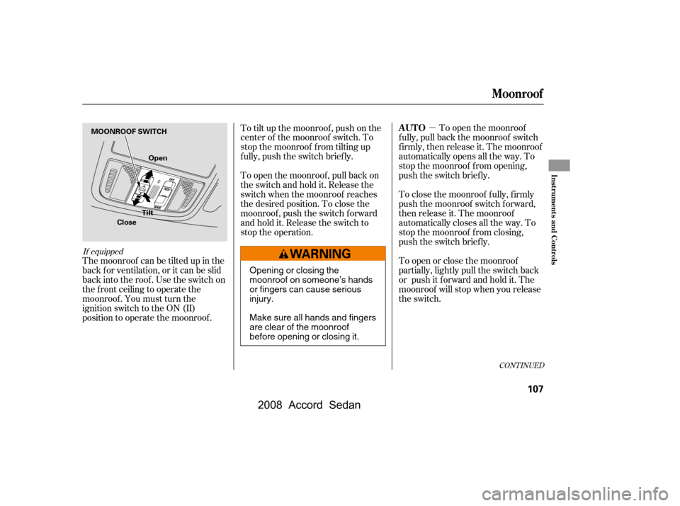 HONDA ACCORD COUPE 2008 8.G Owners Manual µTo open the moonroof
f ully, pull back the moonroof switch
f irmly, then release it. The moonroof
automatically opens all the way. To
stop the moonroof f rom opening,
push the switch briefly.
T HONDA ACCORD COUPE 2008 8.G Owners Manual µTo open the moonroof
f ully, pull back the moonroof switch
f irmly, then release it. The moonroof
automatically opens all the way. To
stop the moonroof f rom opening,
push the switch briefly.
T