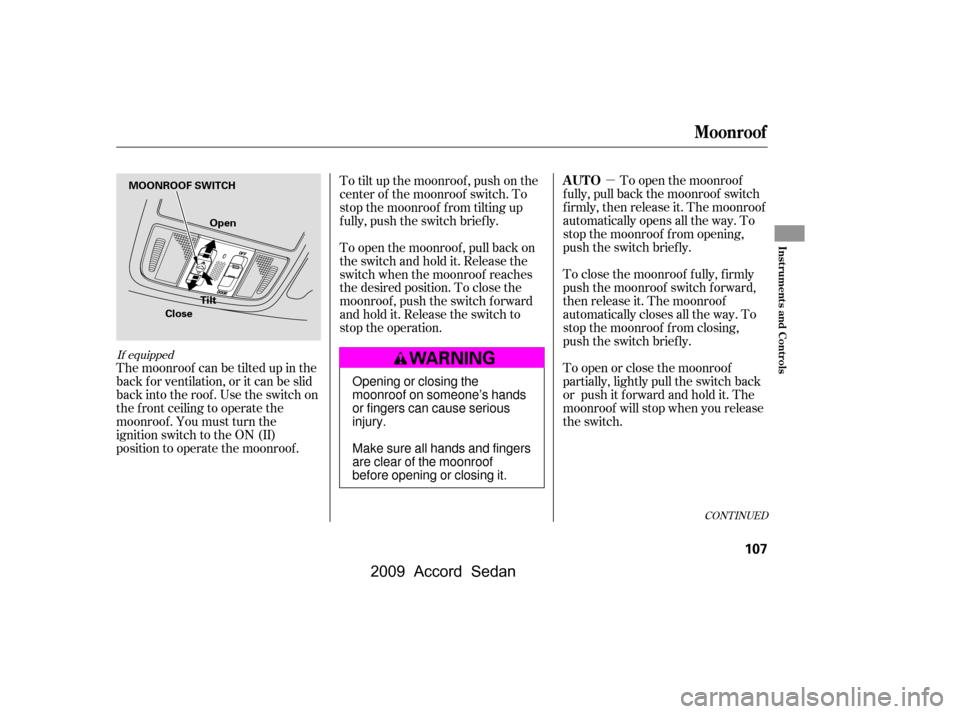 HONDA ACCORD COUPE 2009 8.G Owners Manual µTo open the moonroof
f ully, pull back the moonroof switch
f irmly, then release it. The moonroof
automatically opens all the way. To
stop the moonroof f rom opening,
push the switch briefly.
To HONDA ACCORD COUPE 2009 8.G Owners Manual µTo open the moonroof
f ully, pull back the moonroof switch
f irmly, then release it. The moonroof
automatically opens all the way. To
stop the moonroof f rom opening,
push the switch briefly.
To