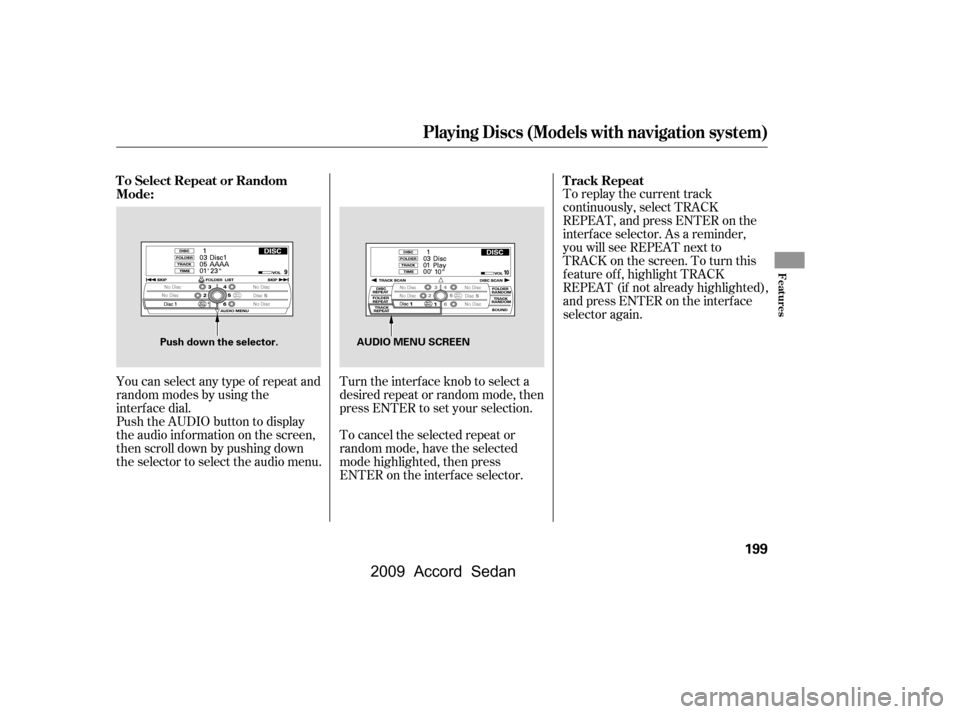 HONDA ACCORD COUPE 2009 8.G Owners Manual To replay the current track 
continuously, select TRACK
REPEAT, and press ENTER on the
interf ace selector. As a reminder,
you will see REPEAT next to
TRACKonthescreen.Toturnthis
f eature of f , highl