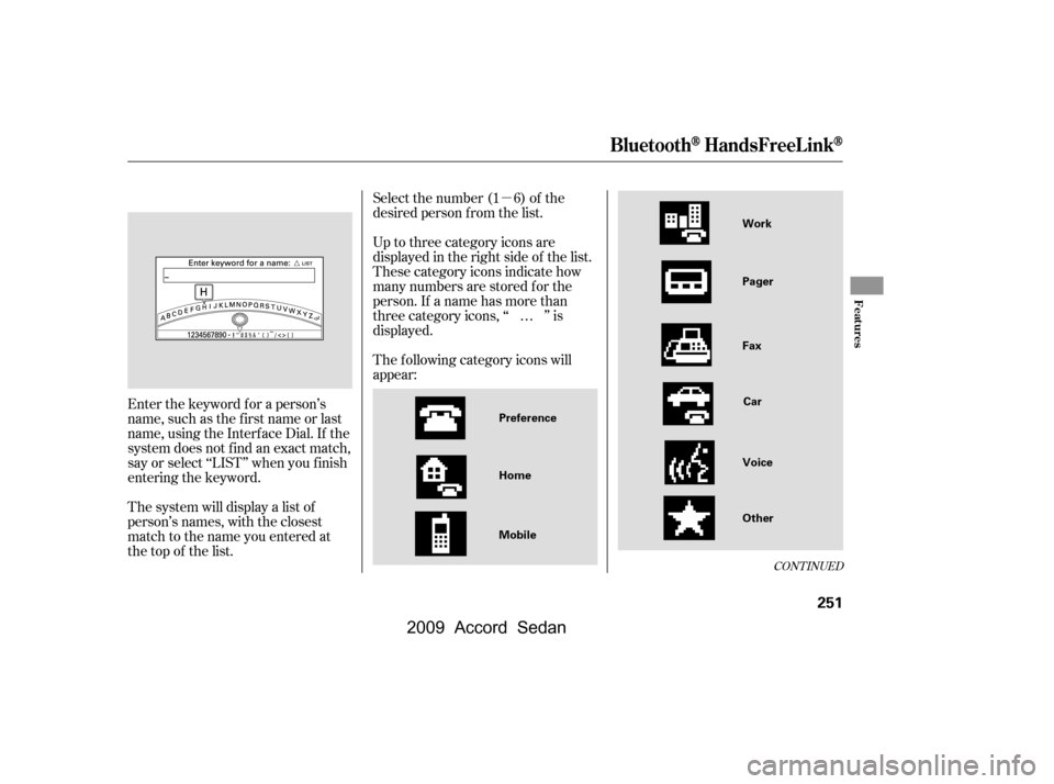 HONDA ACCORD COUPE 2009 8.G Owners Manual µ
CONT INUED
Select the number (1 6) of the 
desired person f rom the list. 
Up to three category icons are 
displayed in the right side of the list.
These category icons indicate how
many numbers a