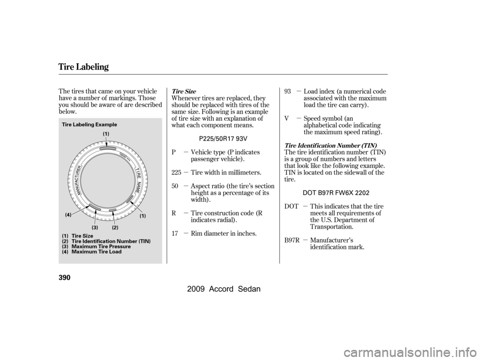 HONDA ACCORD COUPE 2009 8.G Owners Manual µ
µ
µ
µµ
µ µ
µ
µ
The tires that came on your vehicle
have a number of markings. Those
you should be aware of are described
below.
This indicates that the tire
meets all requireme HONDA ACCORD COUPE 2009 8.G Owners Manual µ
µ
µ
µµ
µ µ
µ
µ
The tires that came on your vehicle
have a number of markings. Those
you should be aware of are described
below.
This indicates that the tire
meets all requireme