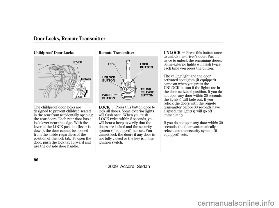 HONDA ACCORD COUPE 2009 8.G Owners Manual µµ
The childproof door locks are
designed to prevent children seated
in the rear f rom accidentally opening
the rear doors. Each rear door has a
lock lever near the edge. With the
lever in the LO HONDA ACCORD COUPE 2009 8.G Owners Manual µµ
The childproof door locks are
designed to prevent children seated
in the rear f rom accidentally opening
the rear doors. Each rear door has a
lock lever near the edge. With the
lever in the LO