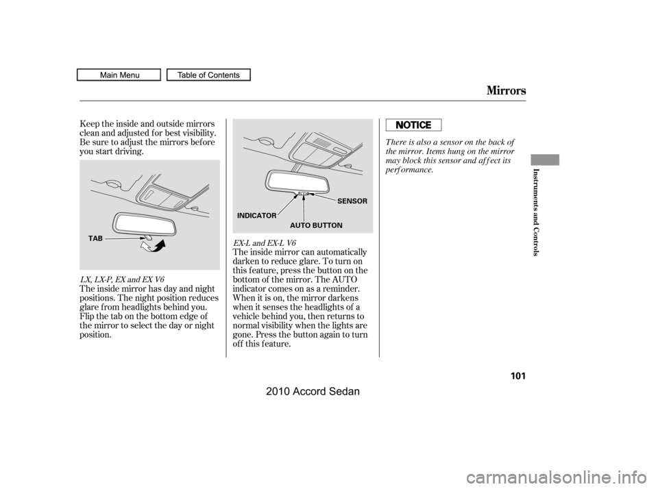 HONDA ACCORD COUPE 2010 8.G Owners Manual The inside mirror can automatically 
darken to reduce glare. To turn on
this feature, press the button on the
bottom of the mirror. The AUTO
indicator comes on as a reminder.
When it is on, the mirror