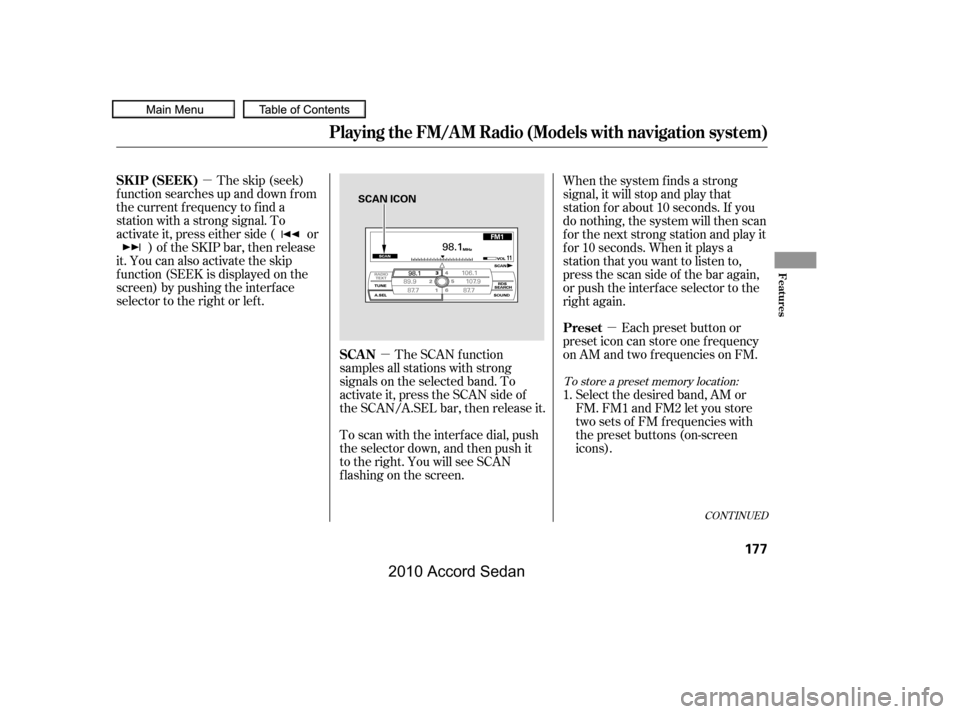HONDA ACCORD COUPE 2010 8.G Owners Manual µ
µ
µ
CONT INUED
The skip (seek)
f unction searches up and down f rom
the current f requency to f ind a
station with a strong signal. To
activate it, press either side ( or
) of the SKIP bar, t HONDA ACCORD COUPE 2010 8.G Owners Manual µ
µ
µ
CONT INUED
The skip (seek)
f unction searches up and down f rom
the current f requency to f ind a
station with a strong signal. To
activate it, press either side ( or
) of the SKIP bar, t